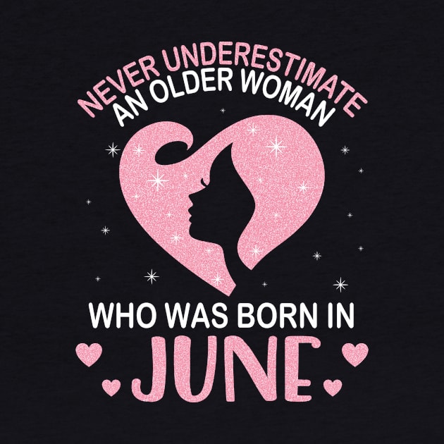 Never Underestimate An Older Woman Who Was Born In June Happy Birthday To Me Nana Mom Daughter by bakhanh123